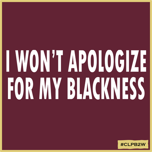 I Won't Apologize for my Blackness