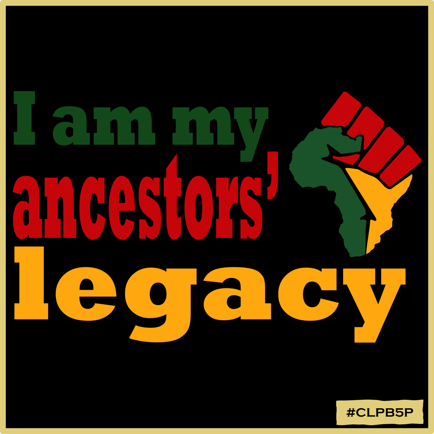 I am My Ancestors' Legacy