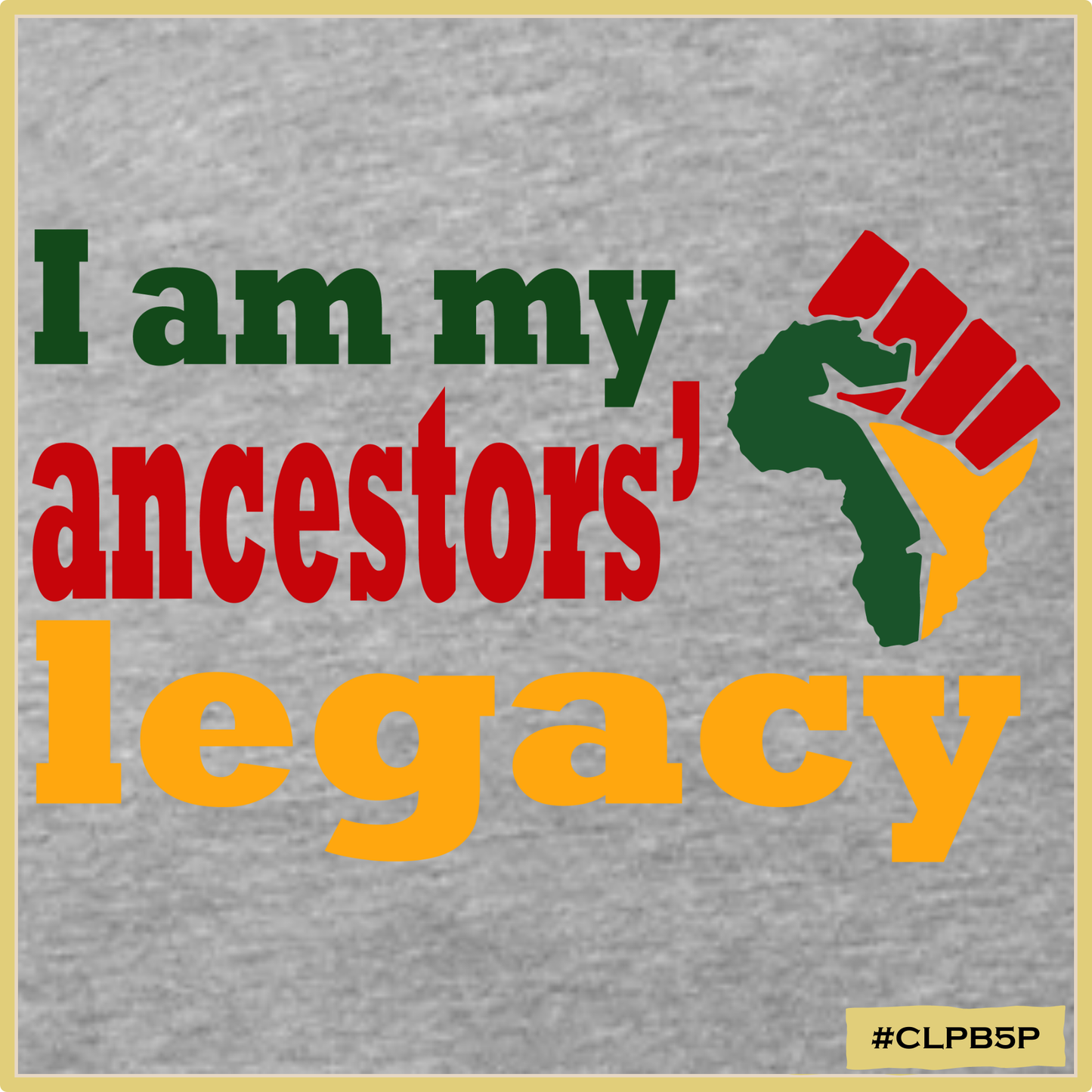 I am My Ancestors' Legacy