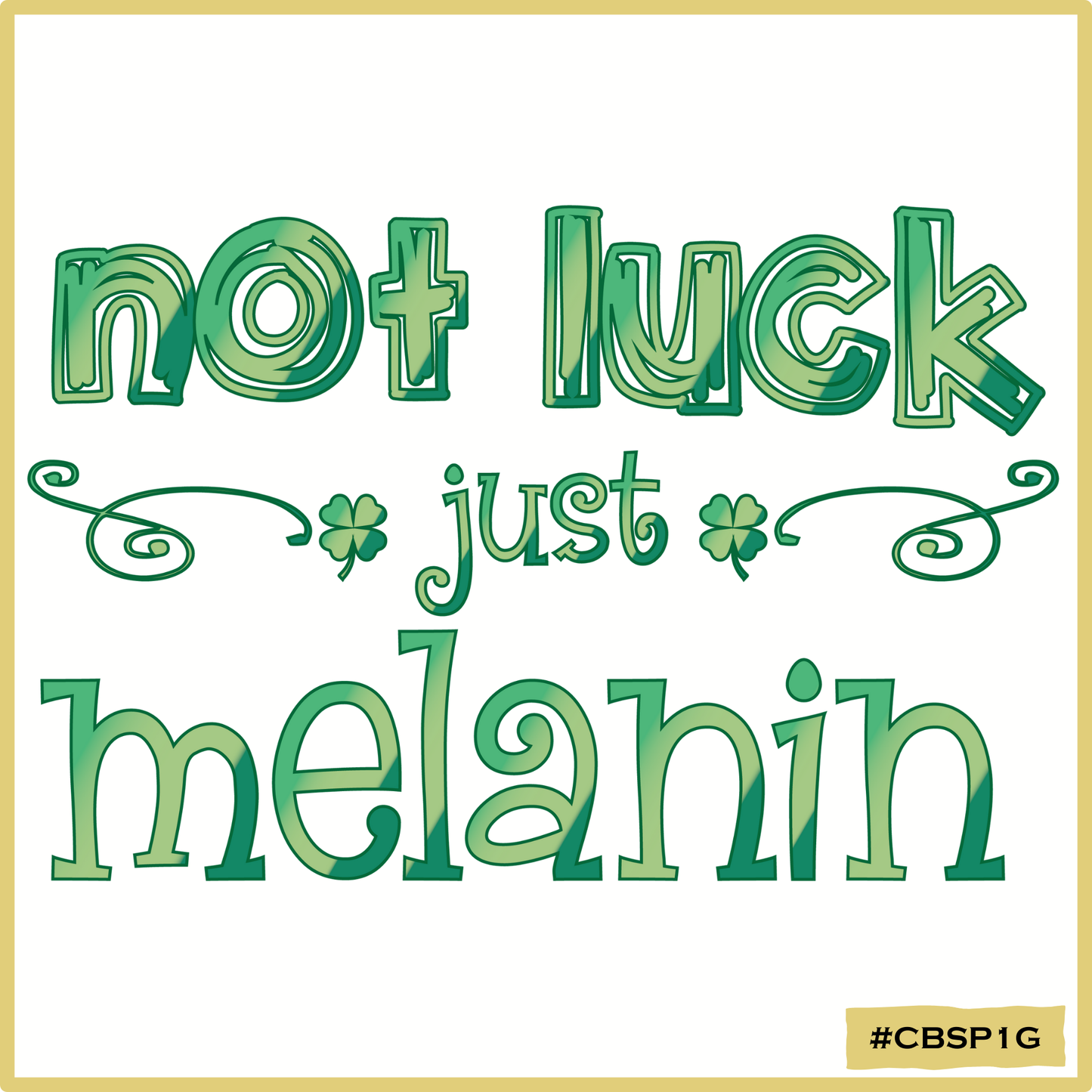 Not Luck Just Melanin