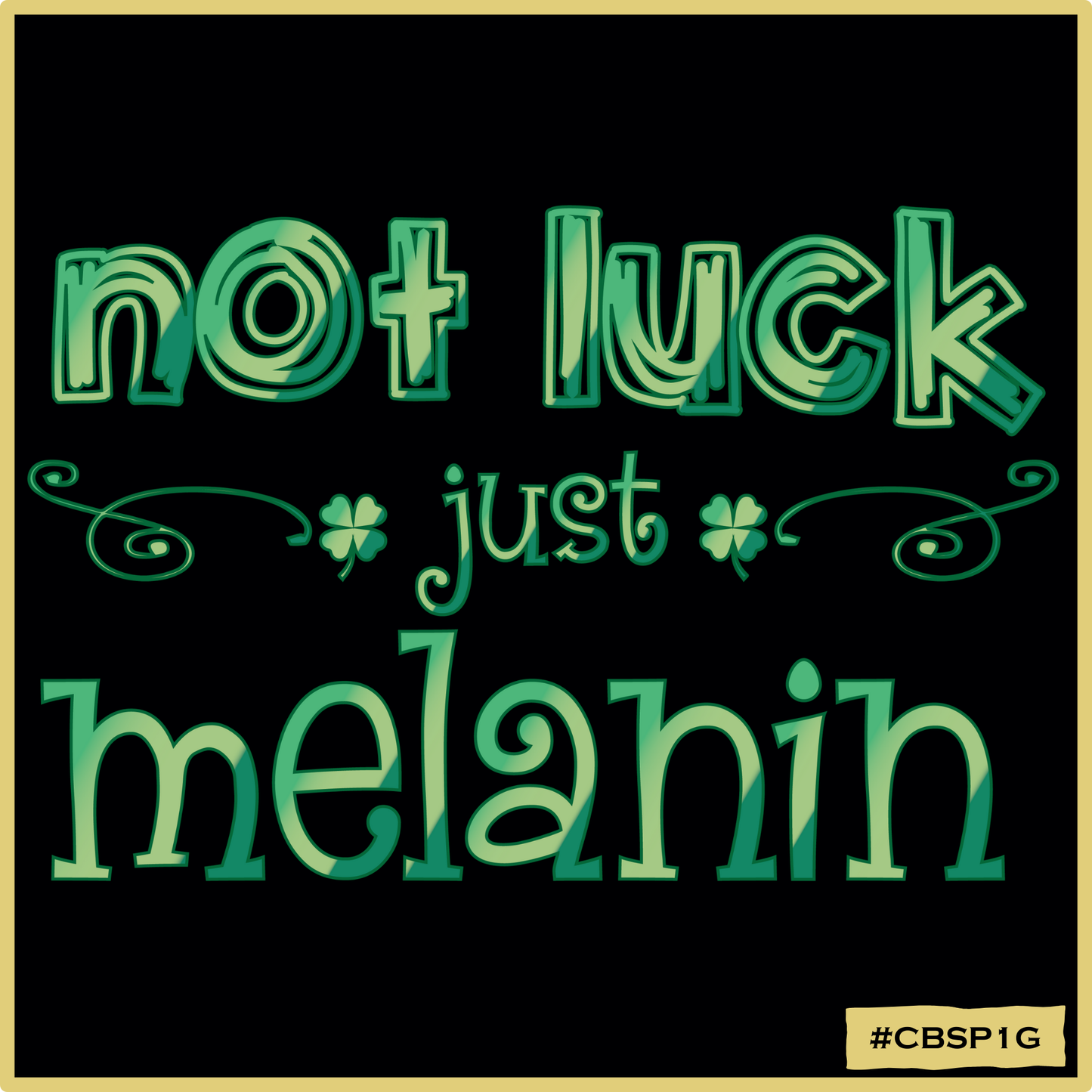 Not Luck Just Melanin