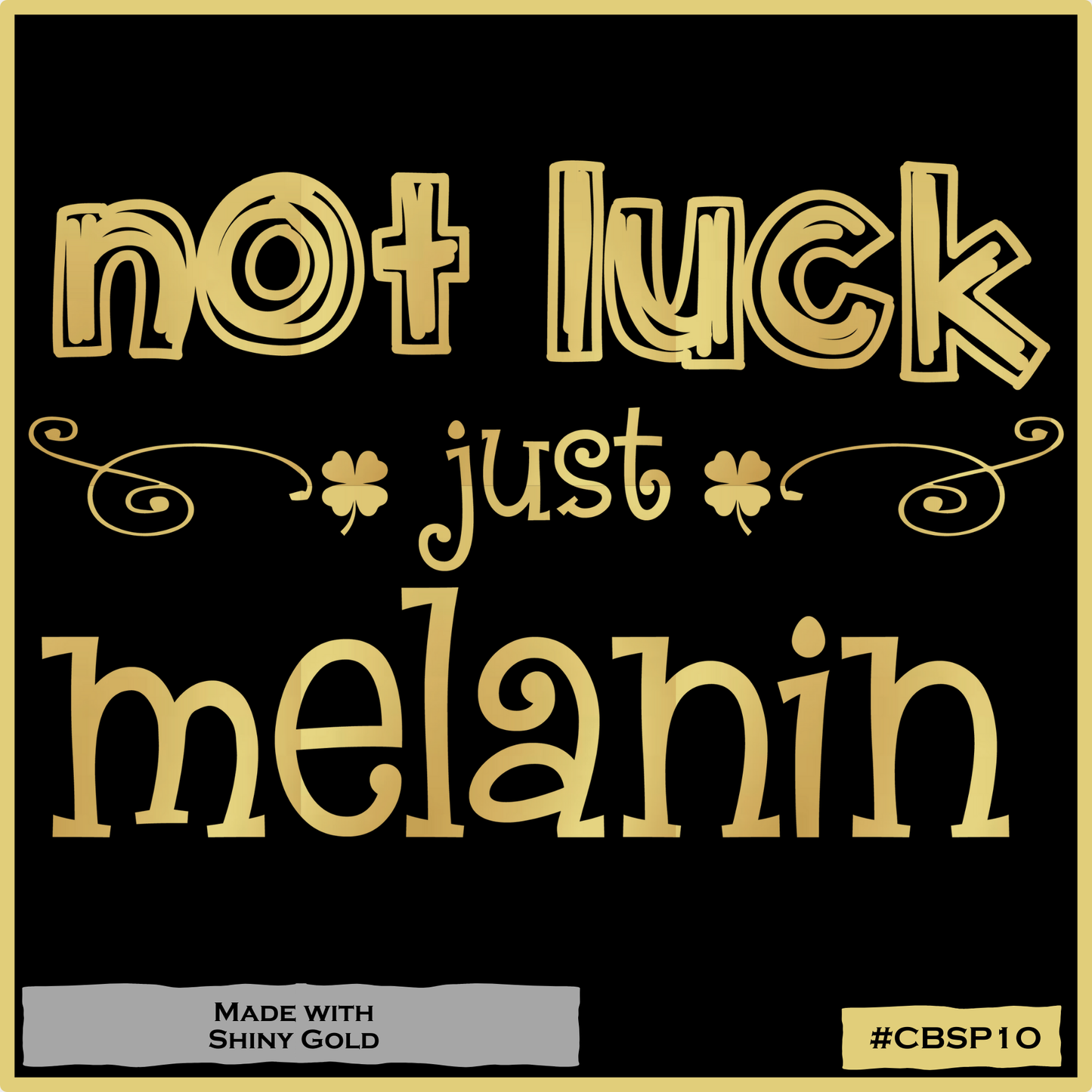 Not Luck Just Melanin