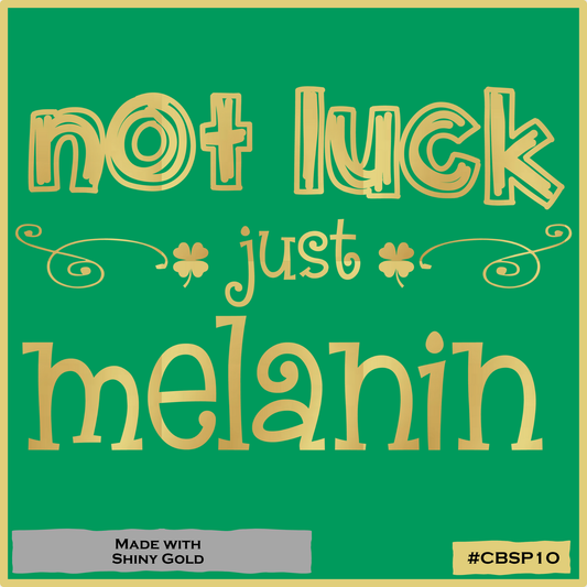 Not Luck Just Melanin